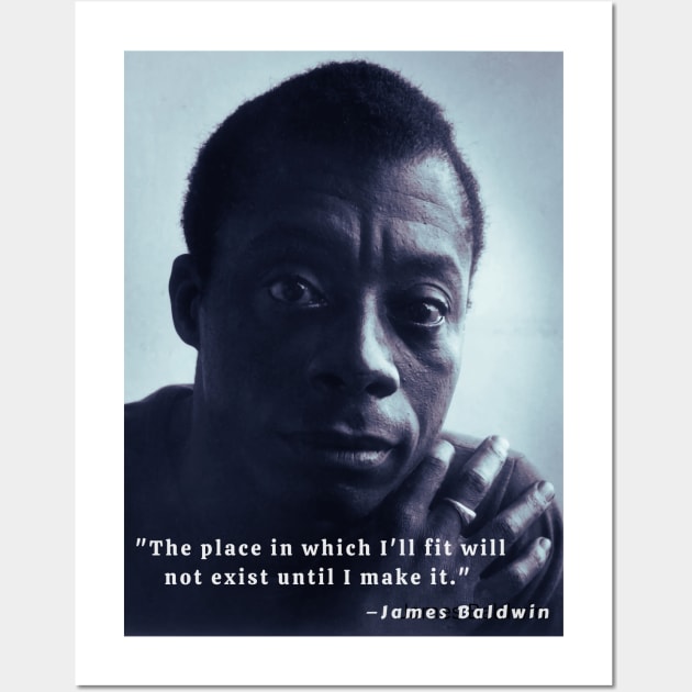 James Baldwin portrait and quote: The place in which I'll fit will not exist until I make it Wall Art by artbleed